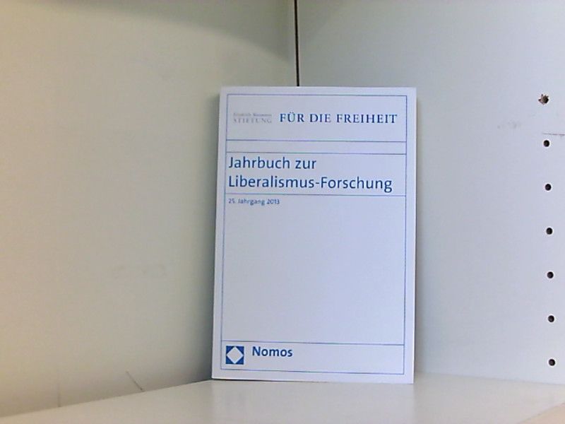 Jahrbuch zur Liberalismus-Forschung: 25. Jahrgang 2013 - Conze, Eckart, Joachim Scholtyseck Erich Weede  u. a.