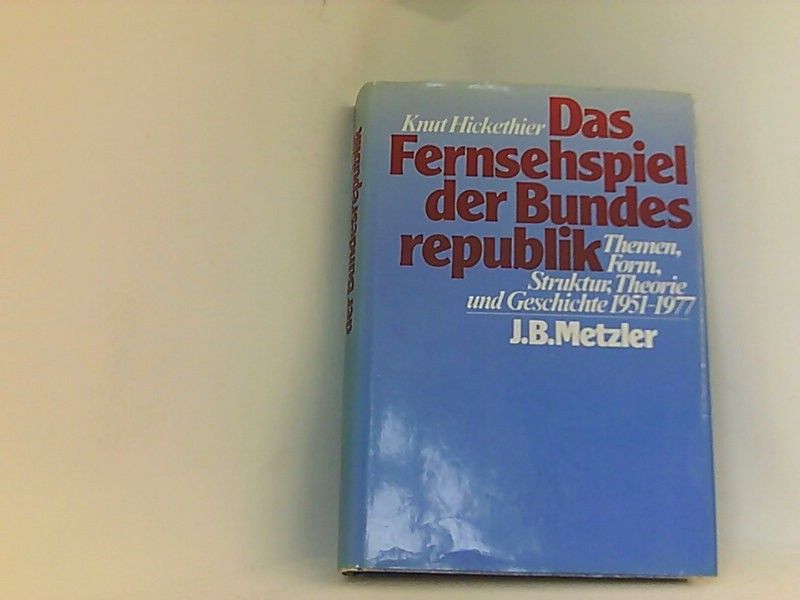 Das Fernsehspiel der Bundesrepublik. Themen, Form, Struktur, Theorie und Geschichte 1951-1977 - Hickethier, Knut