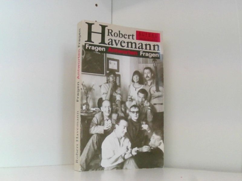 Fragen Antworten Fragen: Aus der Biographie eines deutschen Marxisten - Havemann, Robert, R Fries Fritz Dieter Hoffmann  u. a.