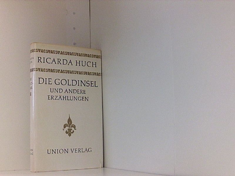 Die Goldinsel und andere Erzählungen - Autor / Titel: Huch, Ricarda