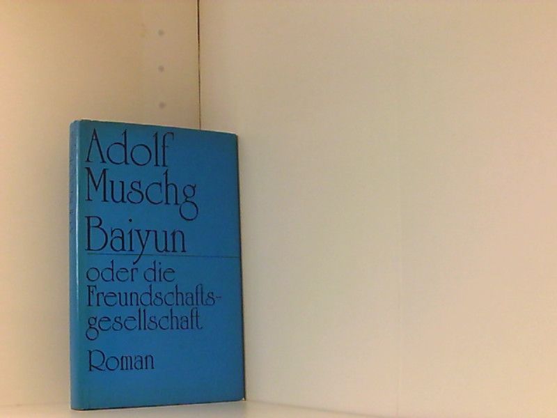 Adolf Muschg : Baiyun oder die Freundschaftsgesellschaft - Muschg, Adolf