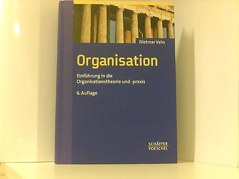 Organisation: Einführung in die Organisationstheorie und -praxis - Vahs, Dietmar