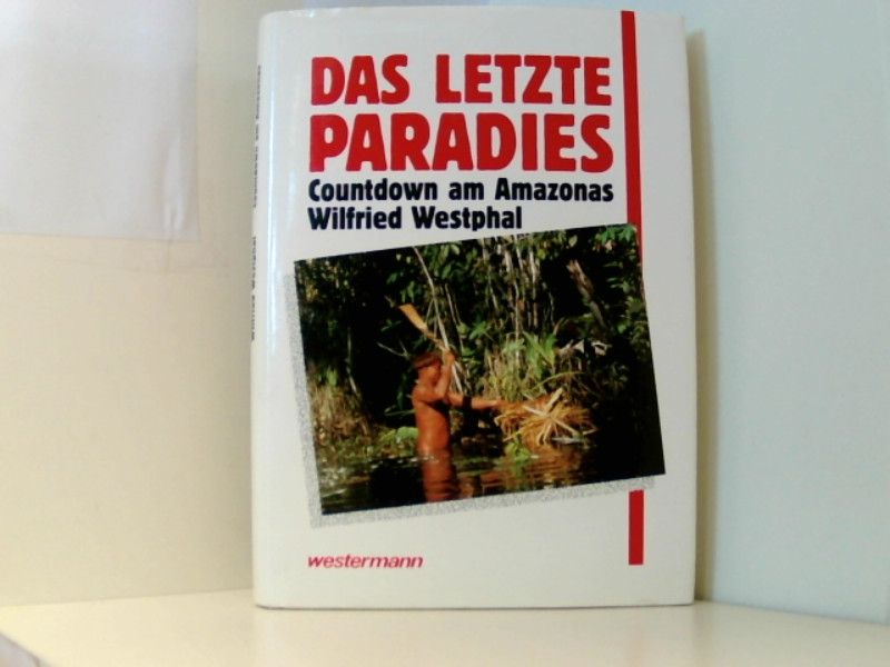 Das letzte Paradies: Countdown am Amazonas - Westphal, Wilfried