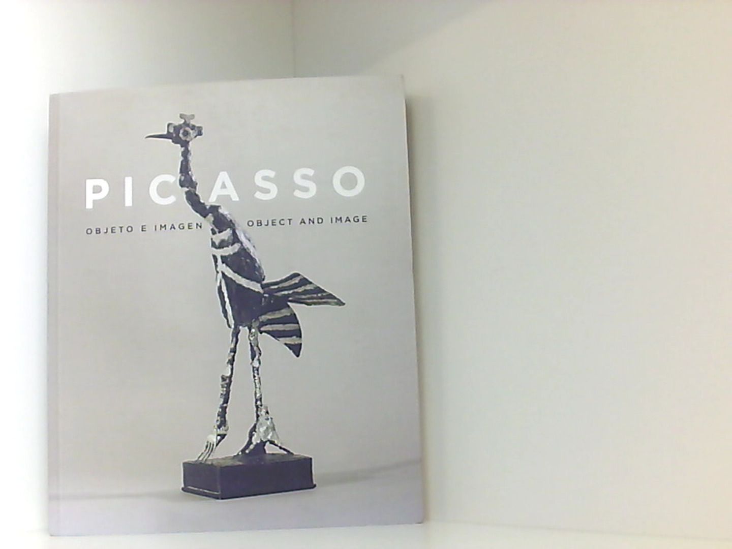 Picasso: objeto e imagen = Picasso : object and image - Pickard, Julie, Antonia Castaño Torrero Pablo Picasso  u. a.