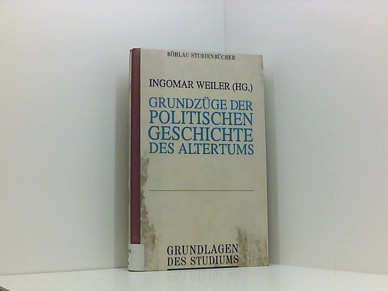 Grundzüge der politischen Geschichte des Altertums - Weiler, Ingomar, Heribert Aigner Georg Doblhofer  u. a.