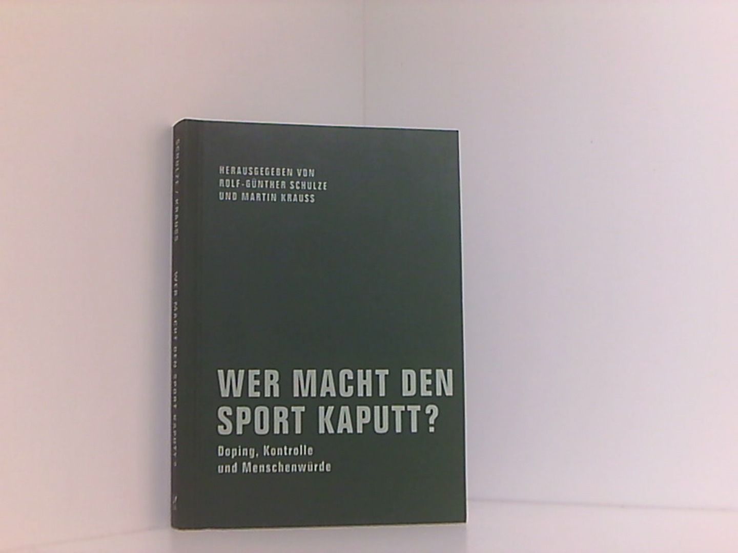 Wer macht den Sport kaputt?: Doping, Kontrolle und Menschenwürde - Rolf-Günther, Schulze, Krauß Martin Gumbrecht Hans Ulrich  u. a.