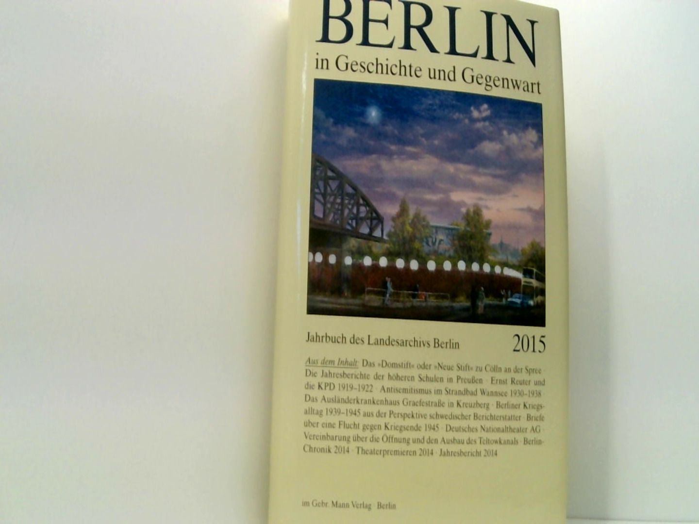 Berlin in Geschichte und Gegenwart: Jahrbuch des Landesarchivs Berlin 2015 - Breunig, Werner und Uwe Schaper