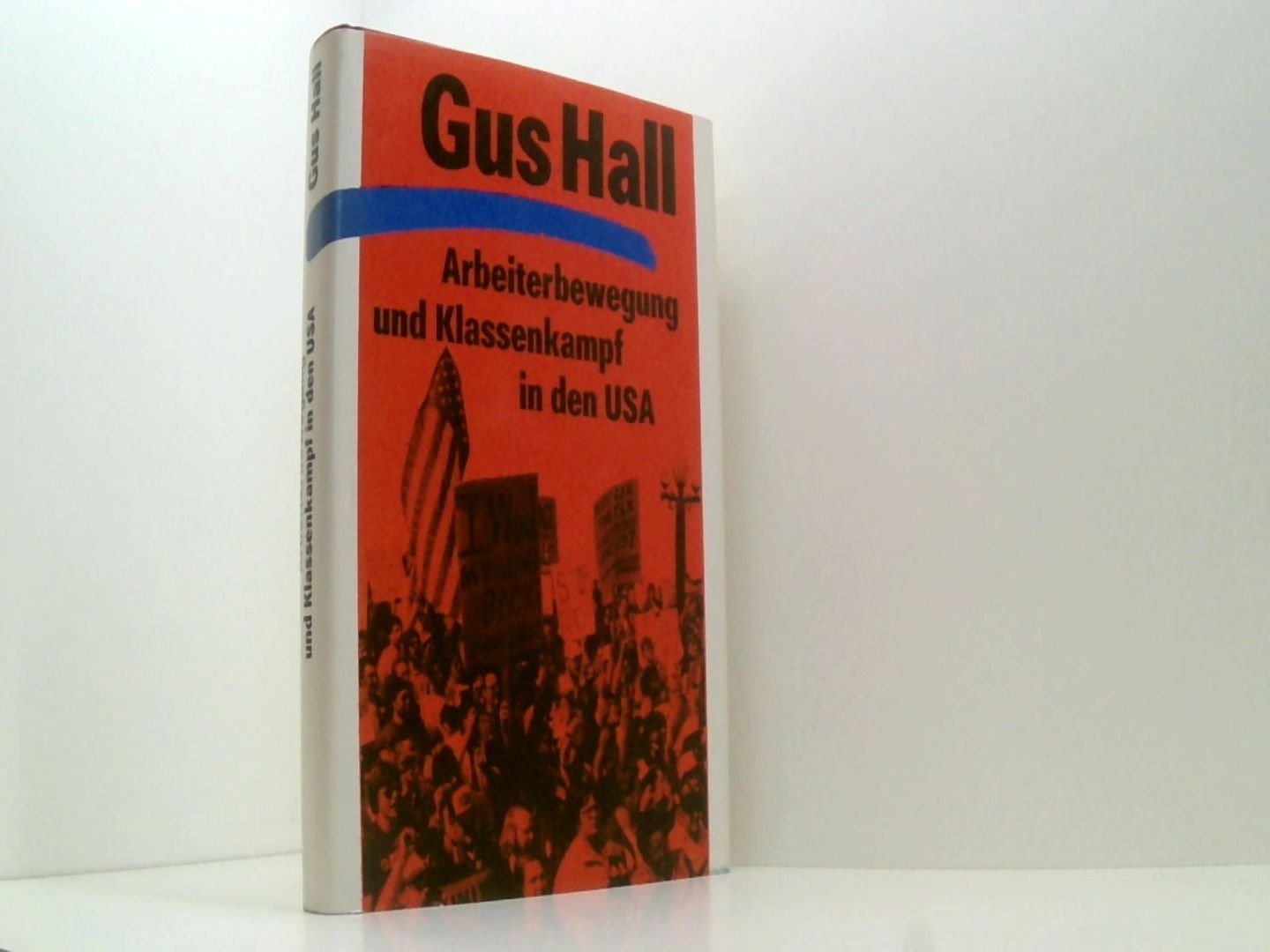 Arbeiterbewegung und Klassenkampf in den USA - Gus, Hall