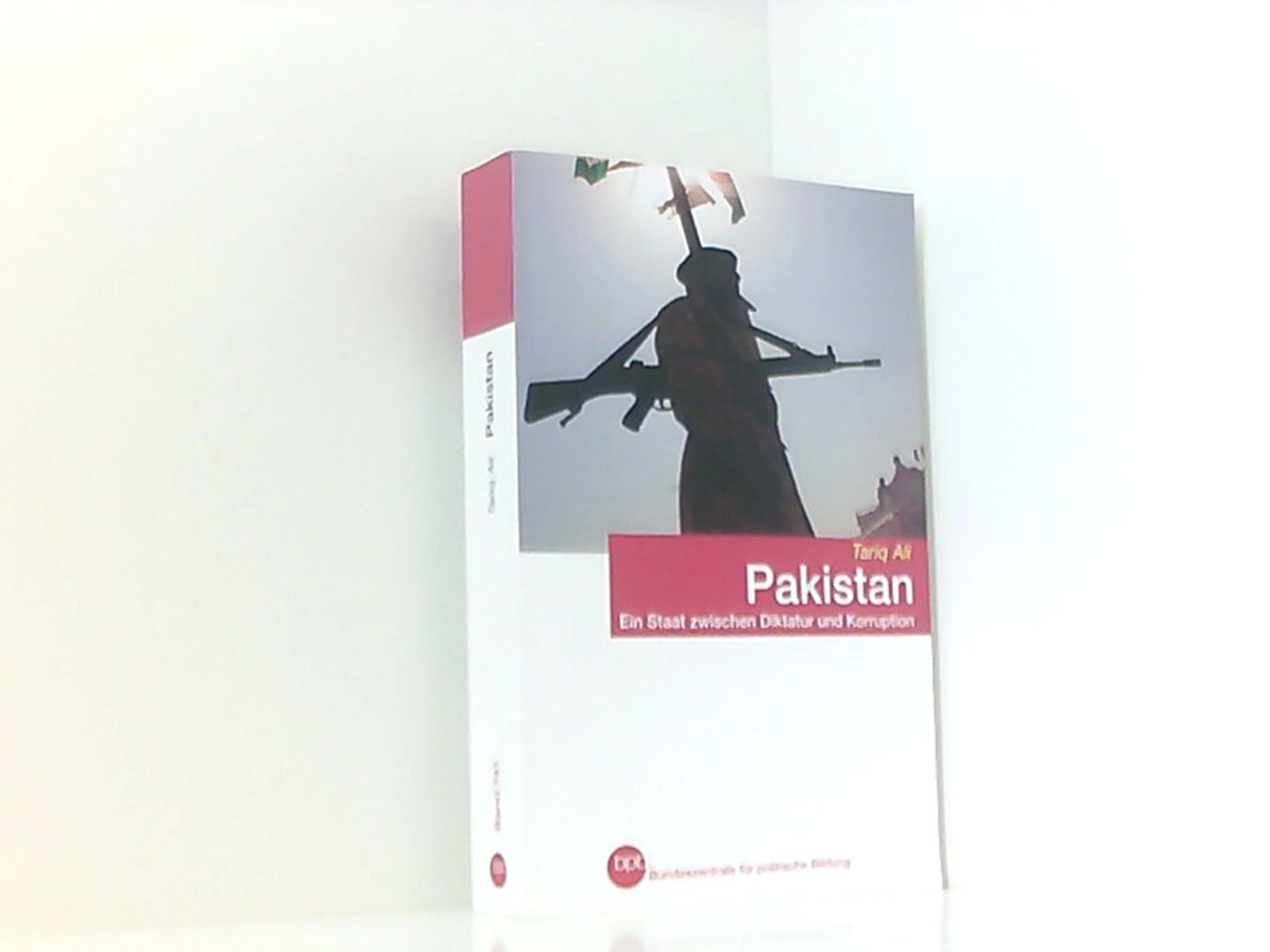 bpb Schriftenreihe Band 741   Pakistan - Ein Staat zwischen Diktatur und Korruption - Ali, Tariq