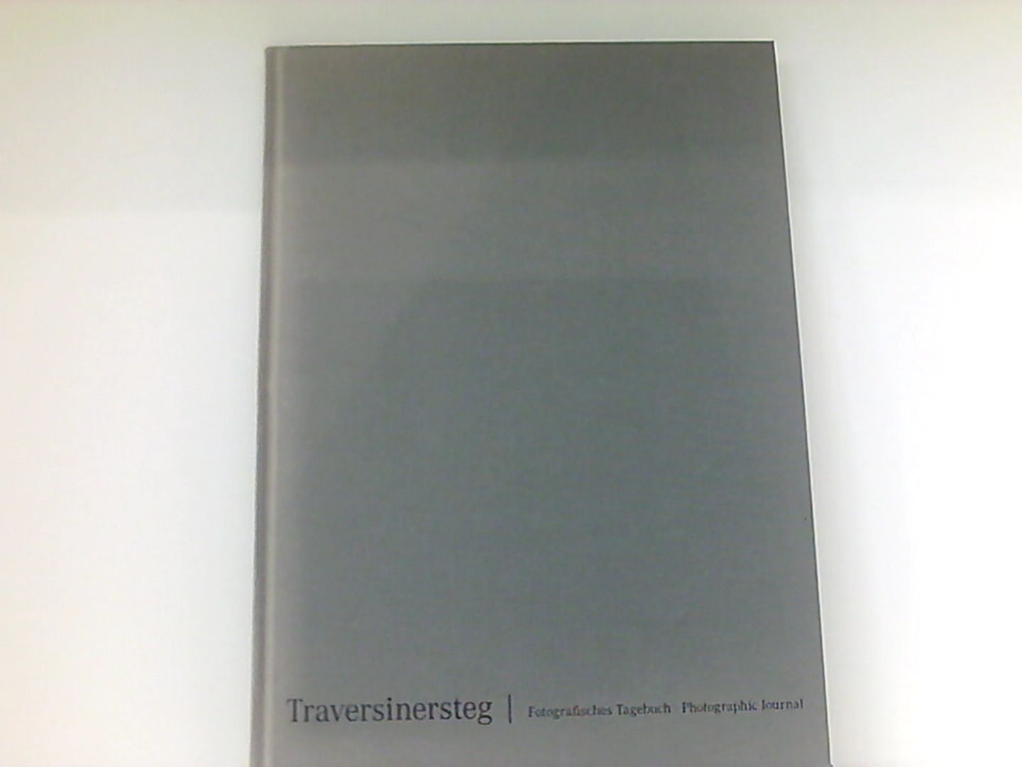 Traversinersteg: Fotografisches Tagebuch 14. April - 16. August 2005 - Dechau, Wilfried, Ursula Baus Rolf Sachsse  u. a.