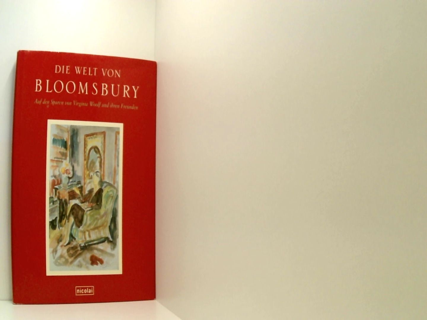 Die Welt von Bloomsbury: Auf den Spuren von Virginia Woolf und ihren Freunden - Todd, Pamela