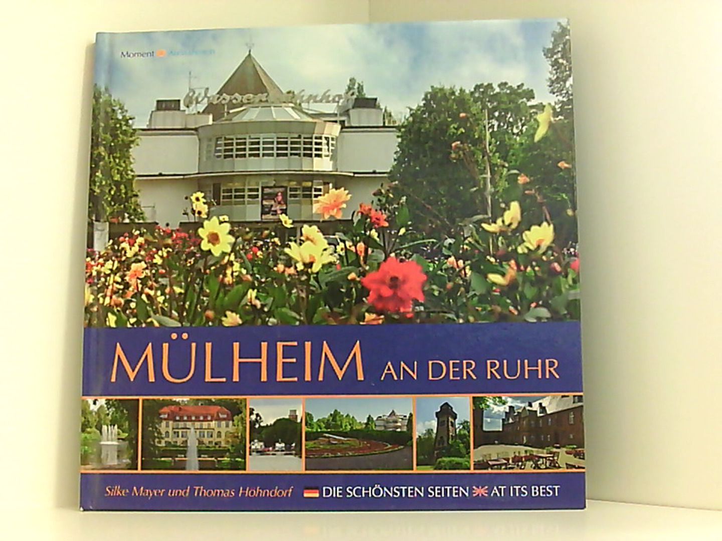 Mülheim an der Ruhr: Die schönsten Seiten - At its best (Momentaufnahmen) - Mayer, Silke und Thomas Höhndorf