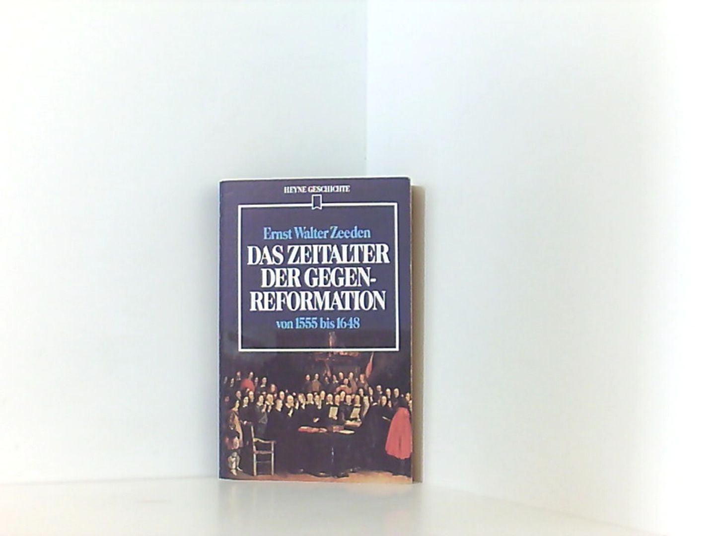 Das Zeitalter der Gegenreformation von 1555 bis 1648. - Zeeden Ernst, Walter