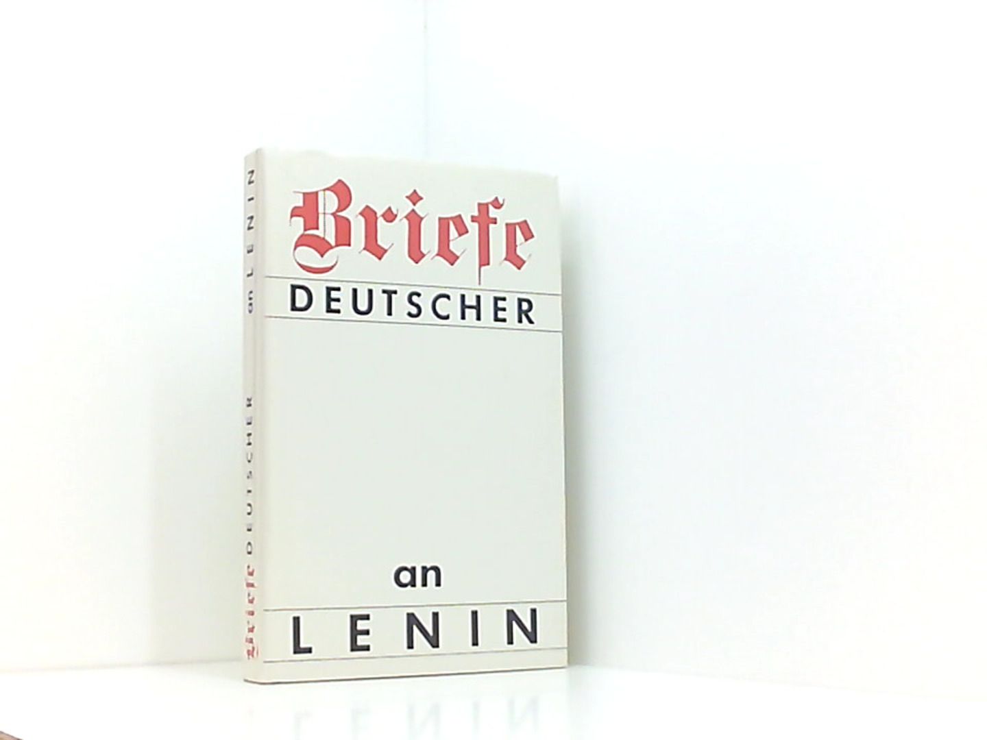 Briefe Deutscher an Lenin 1917-1923. Vertreter der deutschen Arbeiterbewegung im Briefwechsel mit Lenin - Lenin, Vladimir Ilic und Ruth Stoljarowa