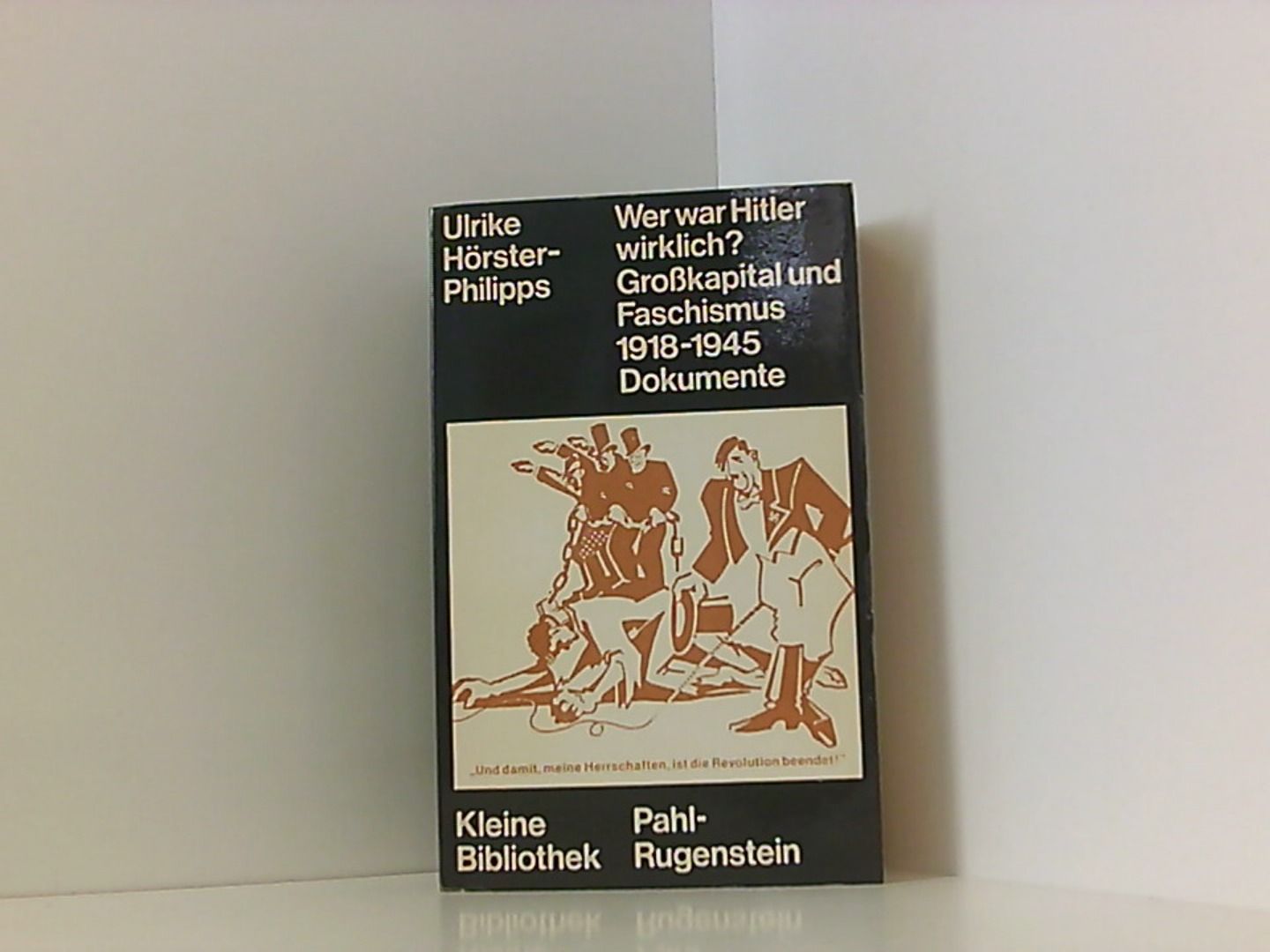 Großkapital und Faschismus 1918 - 1945. Wer war Hitler wirklich? Dokumente - Hörster-Philipps, Ulrike