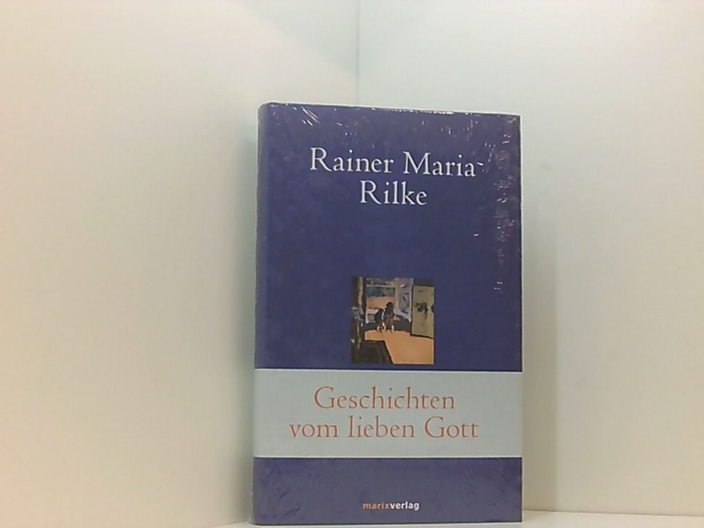 Geschichten vom lieben Gott: und weitere Novellen (Klassiker der Weltliteratur) - Rainer Maria, Rilke