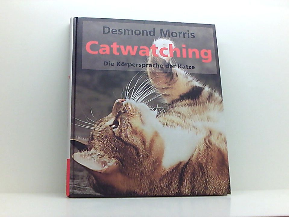 Catwatching - Die Körpersprache Der Katzen die Körpersprache der Katze - Desmond Morris und Gisela Bulla