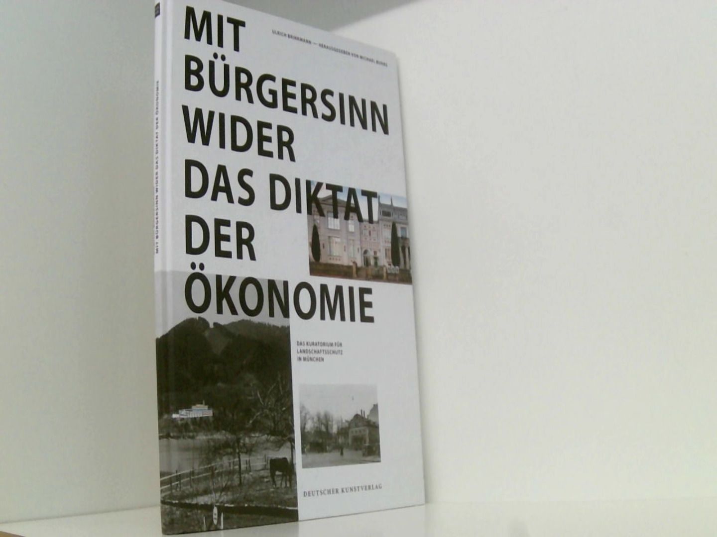 Mit Bürgersinn wider das Diktat der Ökonomie: Das Kuratorium Landschaftsschutz in München - Buhrs, Michael und Ulrich Brinkmann