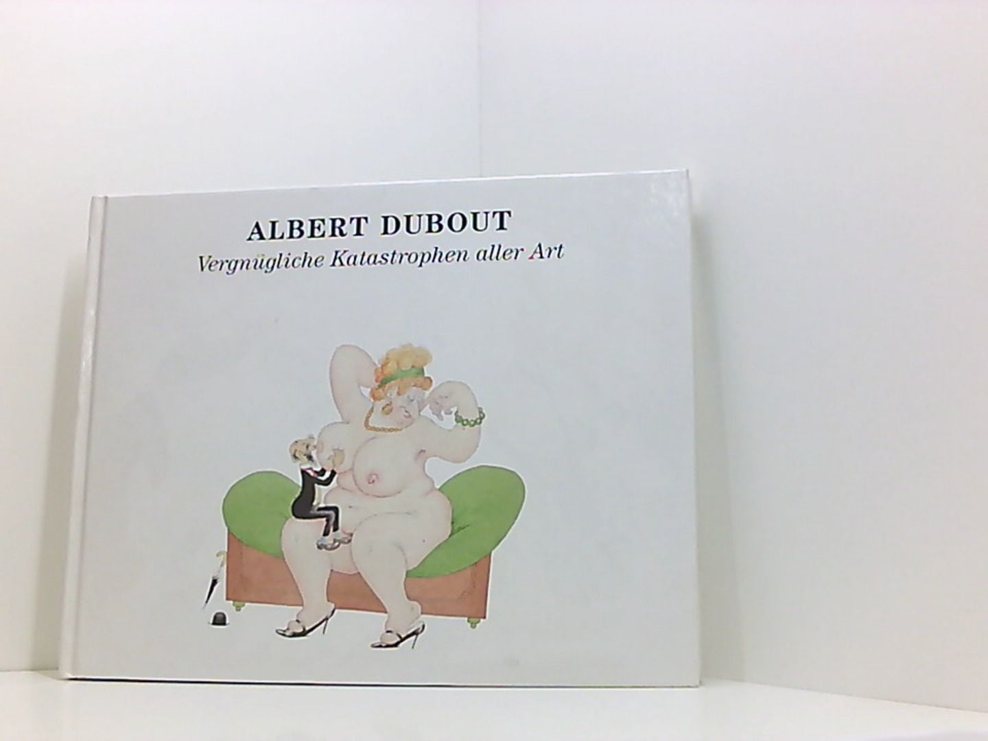Albert Dubout 1905-1976. Vergnügliche Katastrophen aller Art - Dubout, Albert