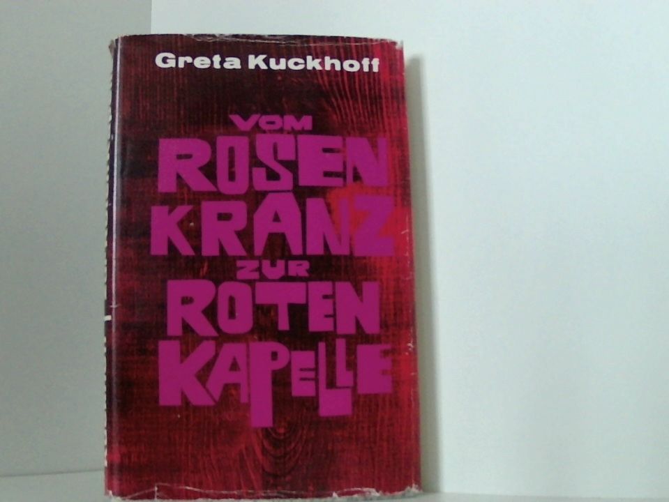 Greta Kuckhoff: Vom Rosenkranz zur Roten Kapelle. Ein Lebensbericht e. Lebensbericht - Kuckhoff, Greta