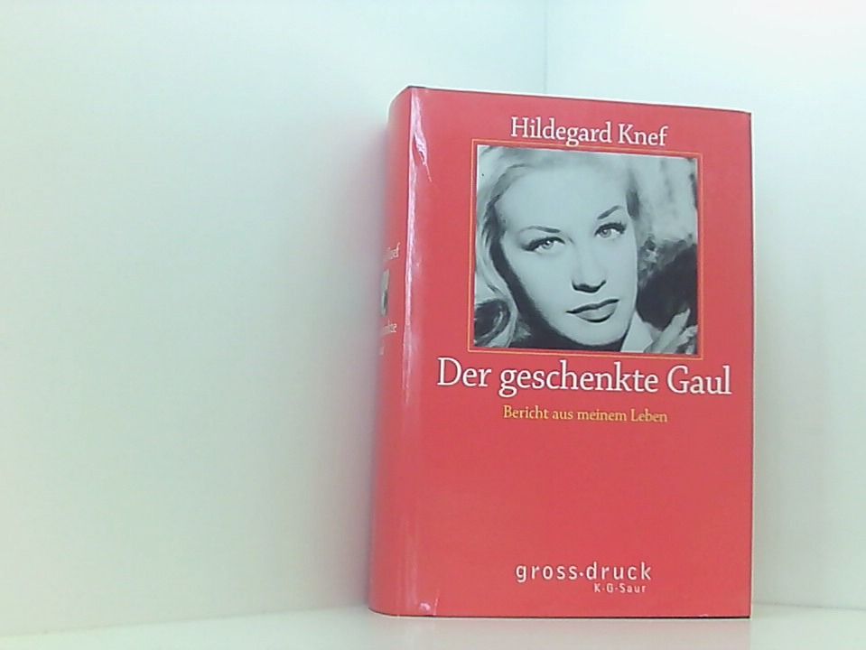 Der geschenkte Gaul: Bericht aus einem Leben (grossdruck K.G. Saur: Bücher in grösserer Schrift) Bericht aus einem Leben - Knef, Hildegard