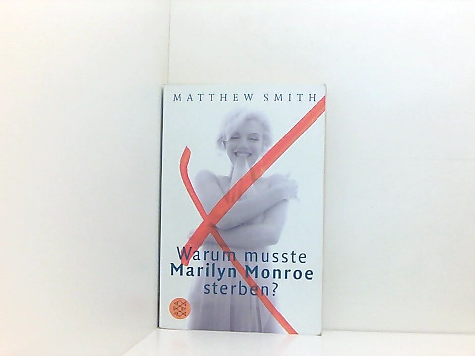 Warum musste Marilyn Monroe sterben? (Fischer Ratgeber) Matthew Smith. Aus dem Engl. von Charlotte Lyne - Smith, Matthew und Charlotte Lyne