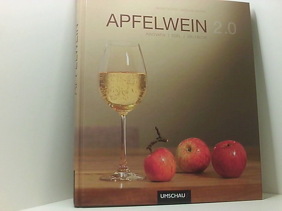 Apfelwein 2.0 - innovativ, edel, vielfältig innovativ, edel, vielfältig - Ingrid Schick
