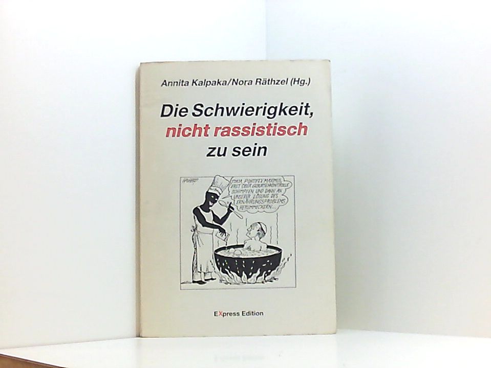Die Schwierigkeit nicht rassistisch zu sein Annita Kalpaka ; Nora Räthzel (Hg.)
