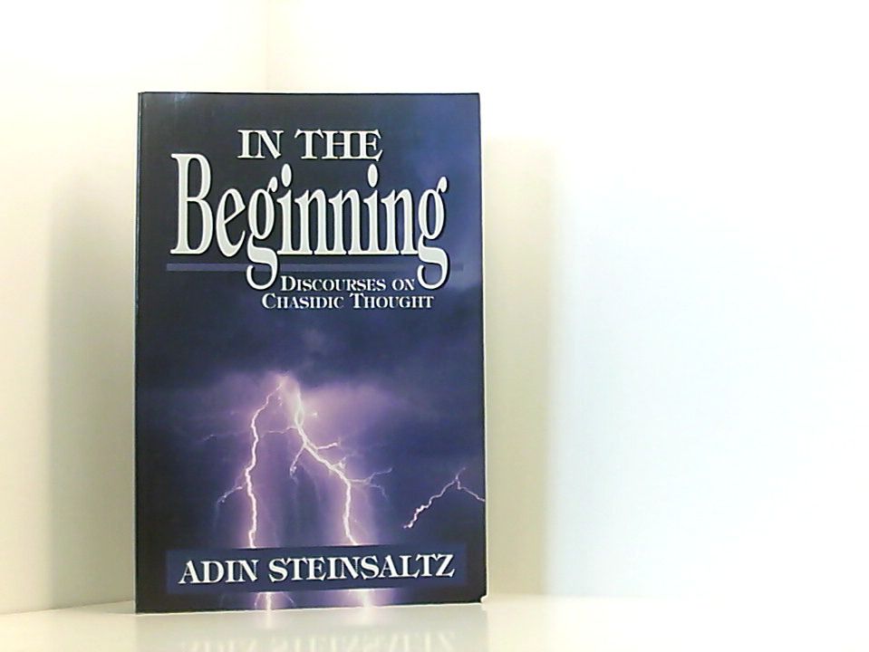 In the Beginning: Discourses on Chasidic Thought - Steinsaltz, Adin
