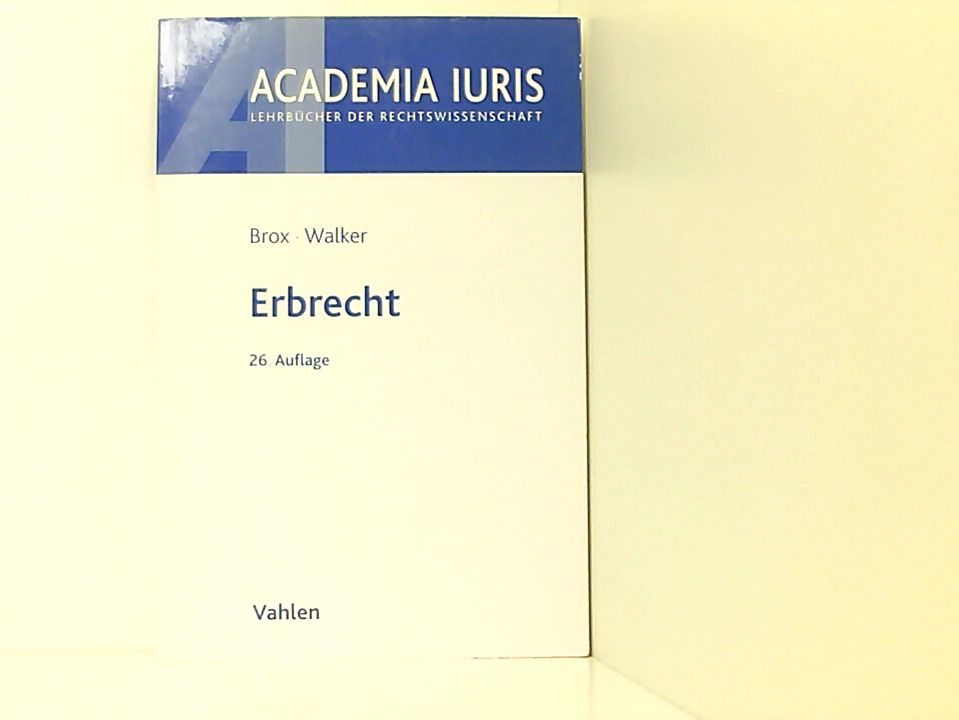 Erbrecht (Academia Iuris) begr. von Hans Brox. Seit der 22. Aufl. fortgef. von Wolf-Dietrich Walker - Brox, Hans und Wolf-Dietrich Walker