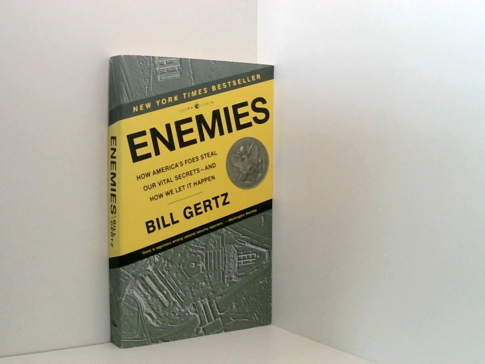 Enemies: How America's Foes Steal Our Vital Secrets--and How We Let It Happen - Gertz, Bill