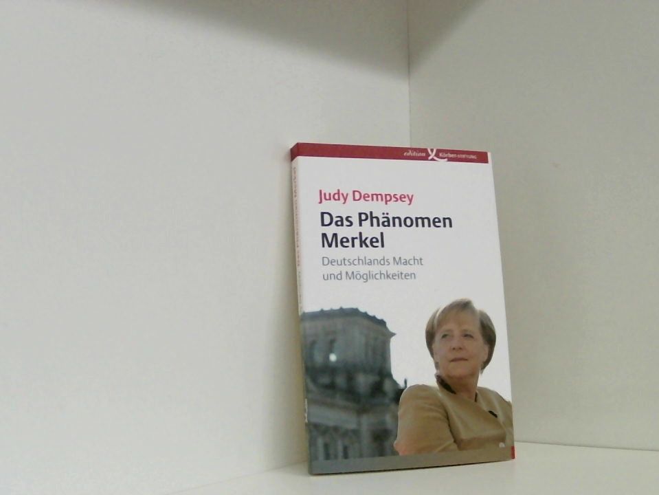 Das Phänomen Merkel: Deutschlands Macht und Möglichkeiten Deutschlands Macht und Möglichkeiten - Jestädt, Dorothea, Judy Dempsey  und Bettina Vestring