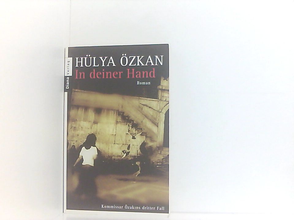 In deiner Hand: Roman. Kommissar Özakins dritter Fall. Originalausgabe Kommissar Özak?ns dritter Fall ; Roman - Hülya Özkan