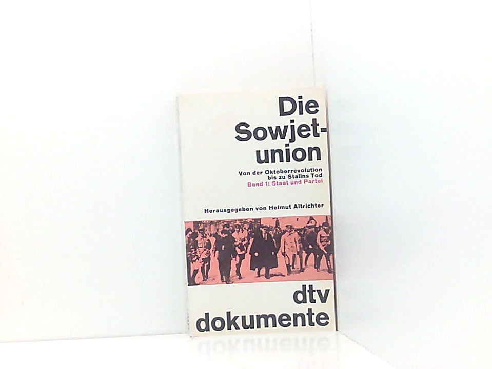 Die Sowjetunion: Von der Oktoberrevolution bis zu Stalins Tod – Band 1: Staat und Partei Bd. 1. Staat und Pa - Altrichter, Helmut