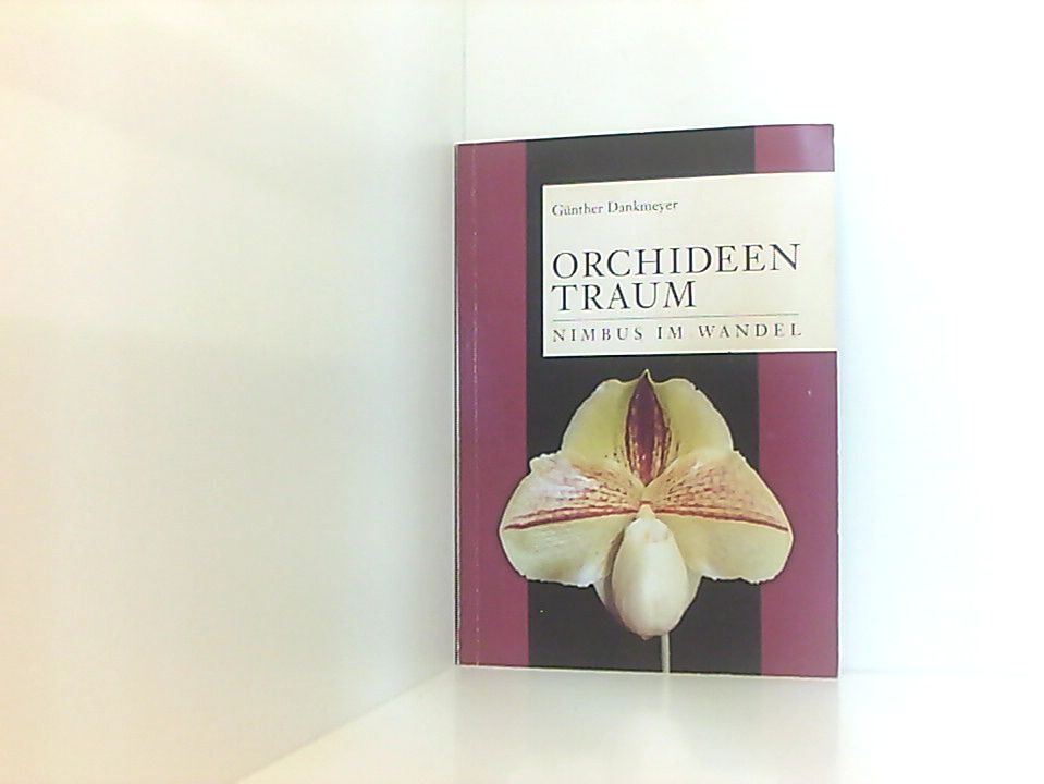 Orchideen - Traum. Nimbus im Wandel Nimbus im Wandel - Günther Dankmeyer Johann Christian Wichmann  und  Günther Dankmeyer