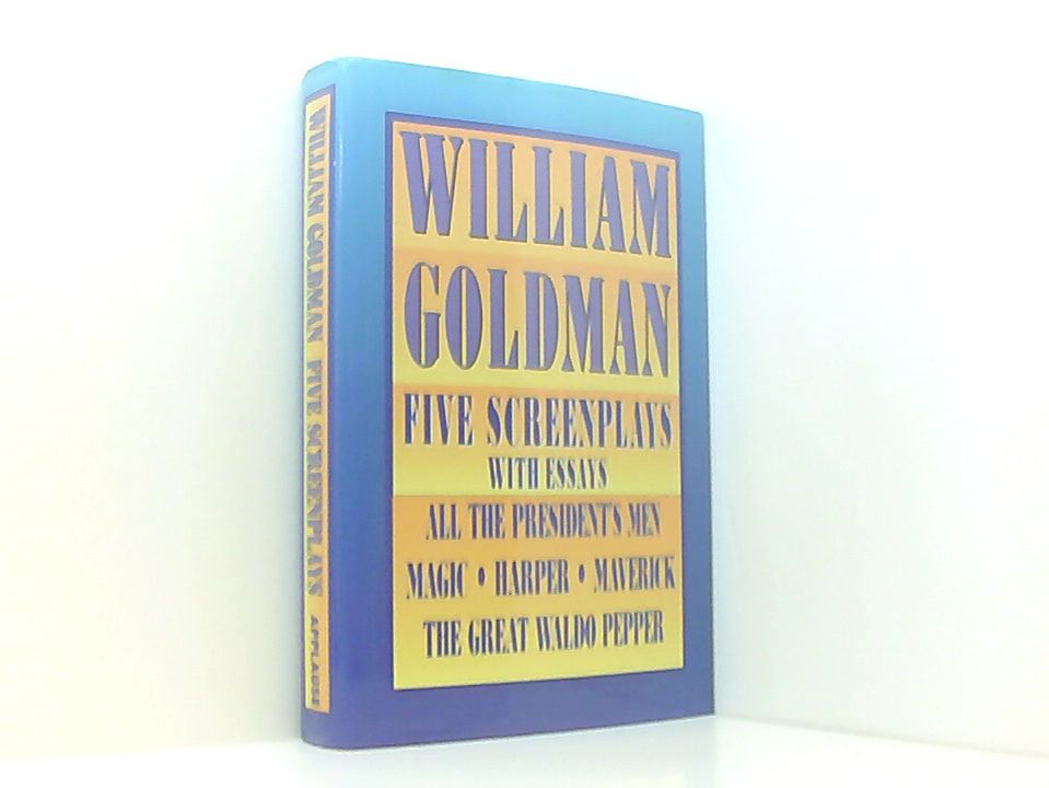 William Goldman: Five Screenplays With Essays : All the President's Men, Magic, Harper, Maverick, the Great Waldo Pepper (Stage & costume) - Goldman, William