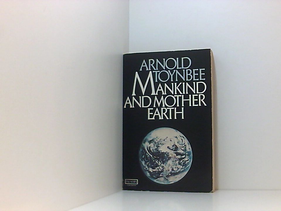 Mankind and Mother Earth - Toynbee, Arnold Joseph