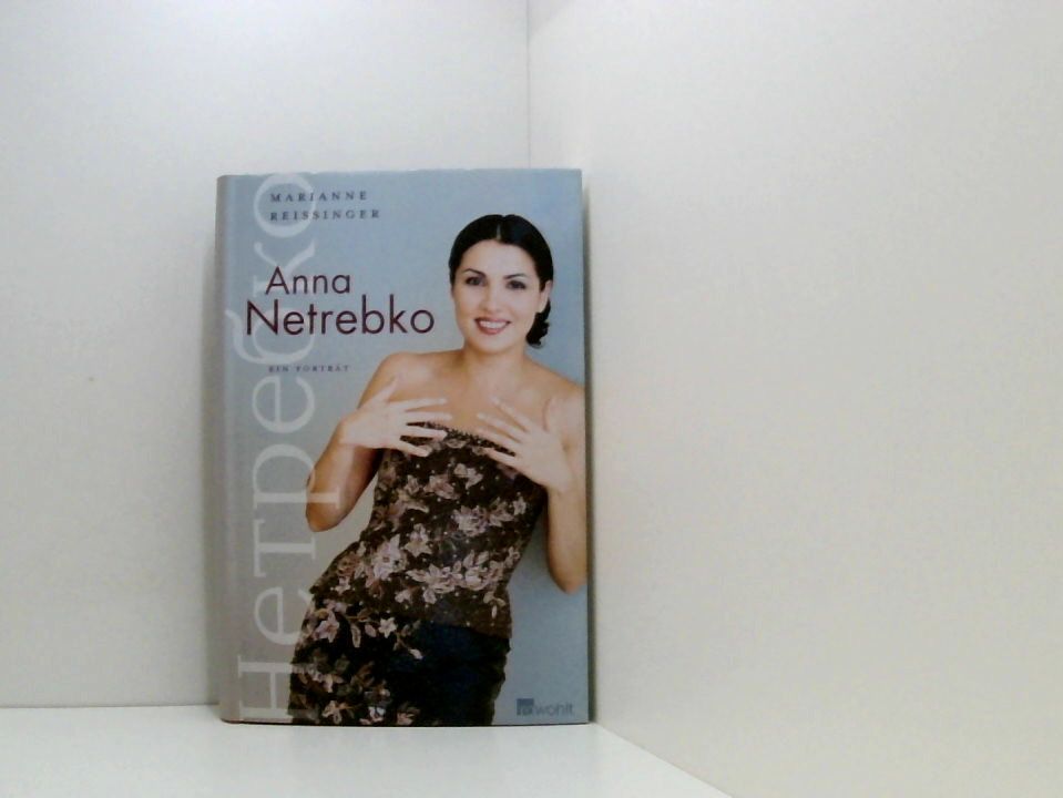 Anna Netrebko: Ein Porträt ein Porträt - Reißinger, Marianne