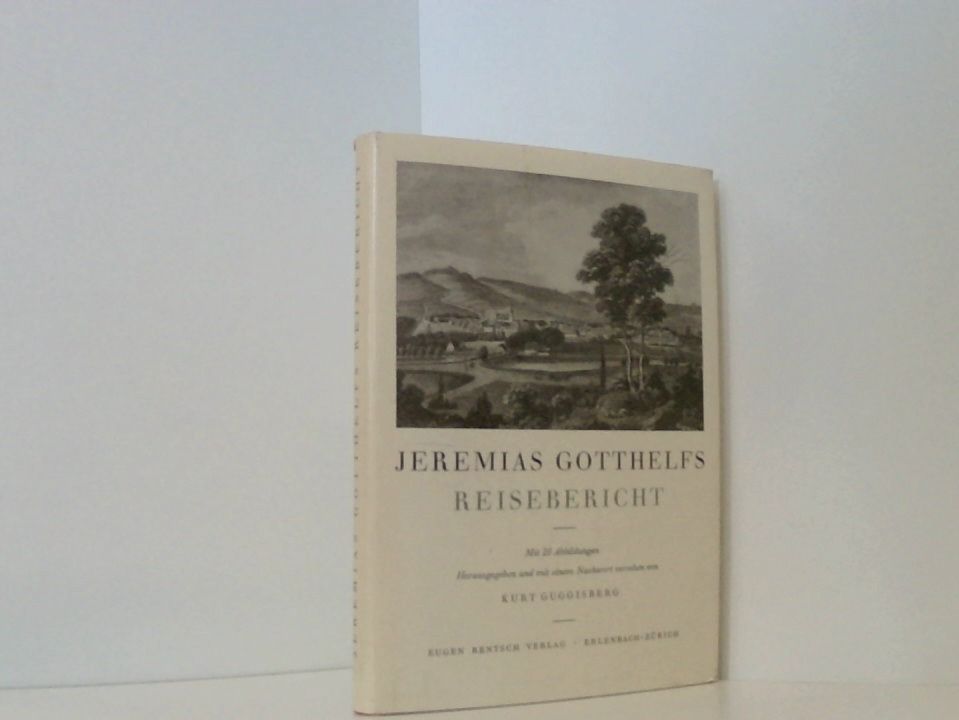 Reisebericht 1821 Jeremias Gotthelf. Hrsg. u. mit e. Nachw. vers. v. Kurt Guggisberg - Gotthelf, Jeremias