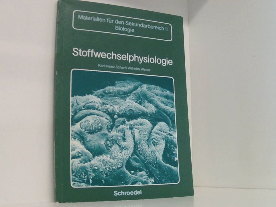 Biologie - Materialien für die Sekundarstufe II: Schülerband Stoffwechselphysiologie - Karl-Heinz Scharf und Wilhelm Weber