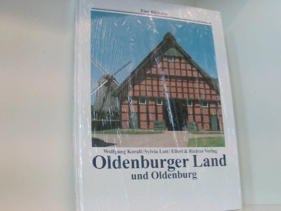 Oldenburger Land und Oldenburg (Eine Bildreise) Wolfgang Korall/Sylvia Lott - Korall, Wolfgang und Sylvia Lott