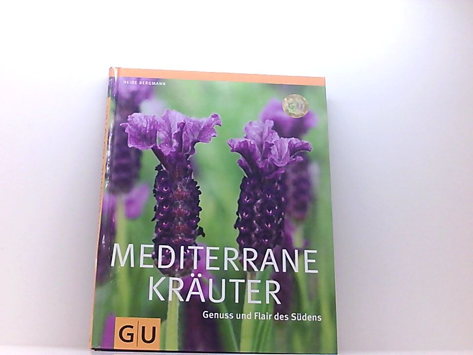 Mediterrane Kräuter: Genuss und Flair des Südens (GU Ratgeber Gartengestaltung) Genuss und Flair des Südens - Bergmann, Heide