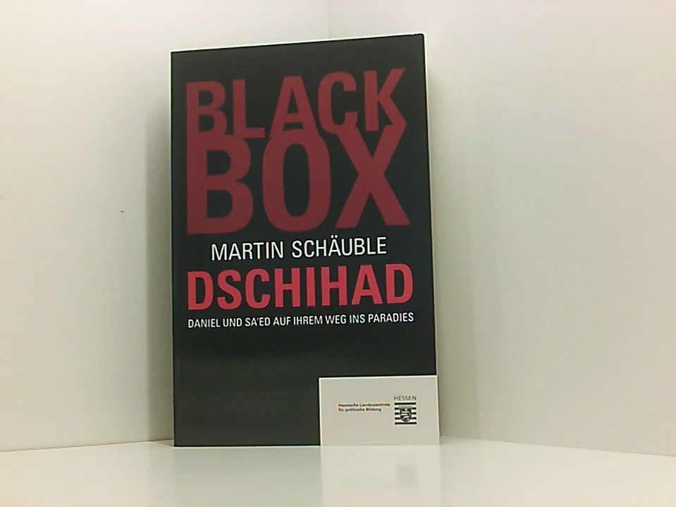 Black Box Dschihad: Daniel und Sa'ed auf ihrem Weg ins Paradies Daniel und Sa?ed auf ihrem Weg ins Paradies - Schäuble, Martin