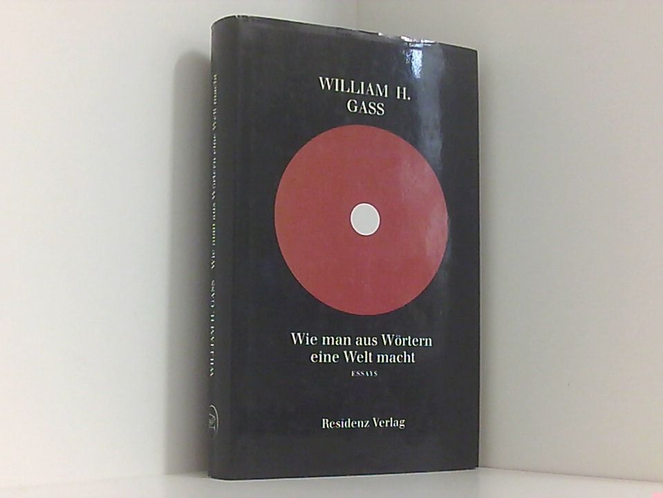 Wie man aus Wörtern eine Welt macht: Essays. Hrsg. v. Heide Ziegler u. Susan Bernofsky Essays - Gass, William H.