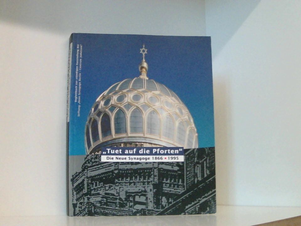 Tuet auf die Pforten: Die Neue Synagoge 1866-1995 die Neue Synagoge 1866 - 1995 ; Begleitbuch zur ständigen Ausstellung der Stiftung 