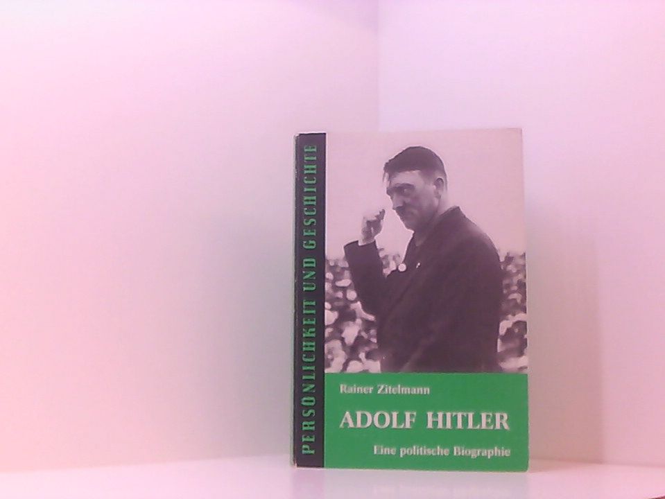 Persönlichkeit und Geschichte, Bd.21/22, Adolf Hitler: Eine politische Biographie (Persönlichkeit und Geschichte: Biographische Reihe) eine politische Biographie - Rainer Zitelmann