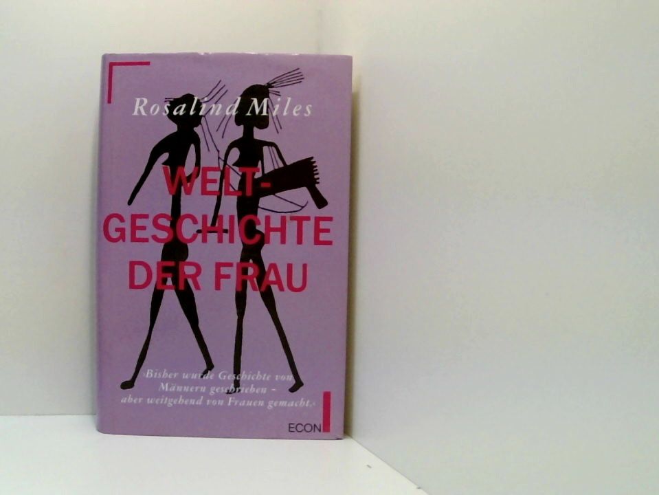 Weltgeschichte der Frau Rosalind Miles. Aus dem Engl. von Sonia Mikich und John Rayner - Miles, Rosalind