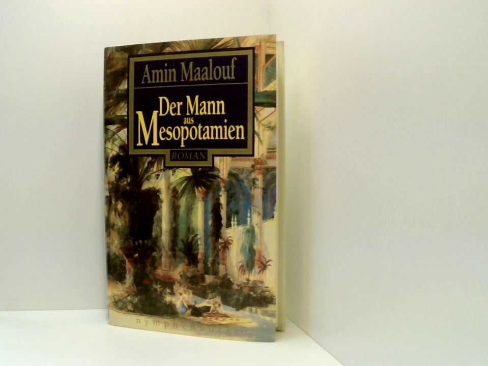 Der Mann aus Mesopotamien Amin Maalouf. [Aus dem Franz. von Gerhard Meier] - Maalouf, Amin