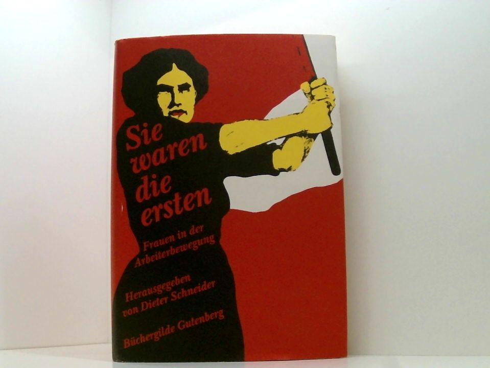 Sie waren die ersten. Frauen in der Arbeiterbewegung Frauen in der Arbeiterbewegung - Dieter Schneider und Monika Wulf-Mathies