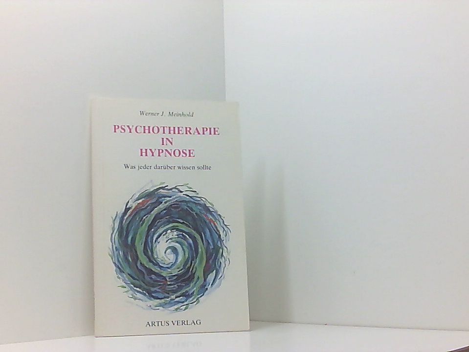 Psychotherapie in Hypnose - Was jeder darüber wissen sollte was jeder darüber wissen sollte ; Fragen und Antworten, nicht nur für Patienten und Angehörige - Meinhold, Werner J